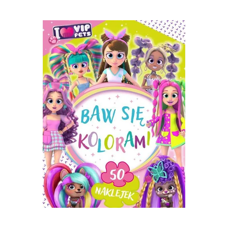I LOVE VIP PETS. BAW SIĘ KOLORAMI. KSIĄŻECZKA Z NAKLEJKAMI