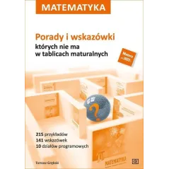 Matematyka Porady i wskazówki  których nie ma w tablicach maturalnych Tomasz Grębski