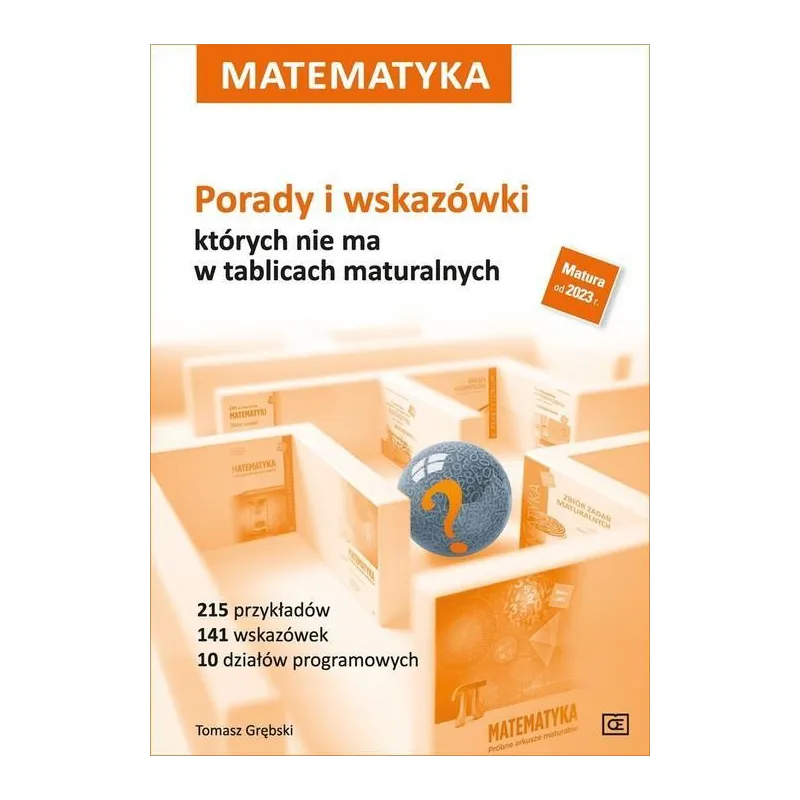 Matematyka Porady i wskazówki  których nie ma w tablicach maturalnych Tomasz Grębski