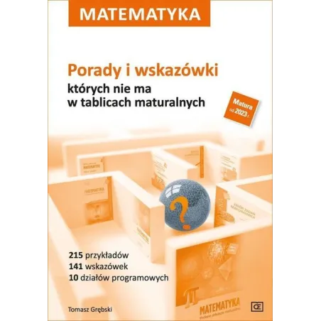 Matematyka Porady i wskazówki  których nie ma w tablicach maturalnych Tomasz Grębski