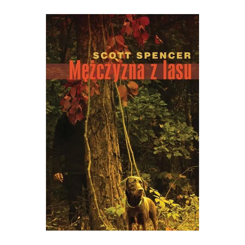 MĘŻCZYZNA Z LASU Scott Spencer - Muza MĘŻCZYZNA Z LASU Scott Spencer - Muza