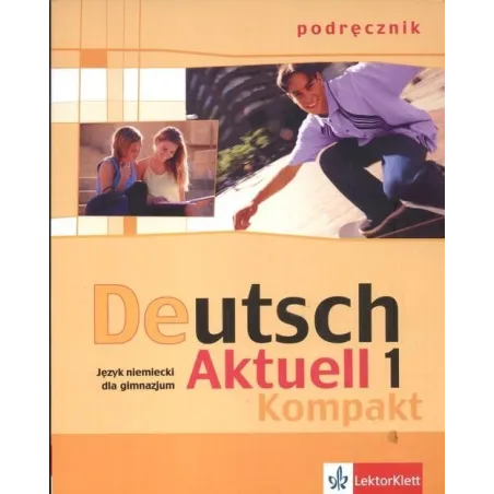 Deutsch Aktuell Kompakt 1 Podręcznik +Cd. Wolfgang S. Kraft, Renata Rybarczyk, Monika Schmidt Deutsch Aktuell Kompakt 1 Podręcznik +Cd. Wolfgang S. Kraft, Renata Rybarczyk, Monika Schmidt