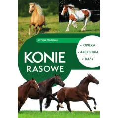 KONIE RASOWE. OPIEKA, AKCESORIA, RASY