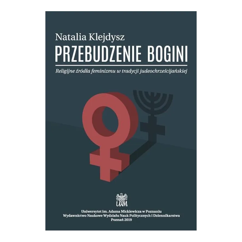 PRZEBUDZENIE BOGINI. RELIGIJNE ŹRÓDŁA FEMINIZMU W TRADYCJI JUDEOCHRZEŚCIJAŃSKIEJ