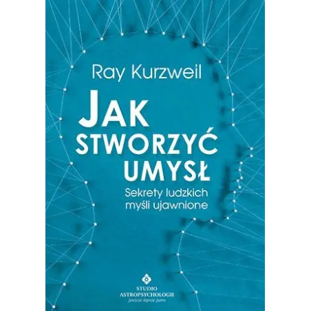 Jak Stworzyć Umysł. Sekrety Ludzkich Myśli Ujawnione Jak Stworzyć Umysł. Sekrety Ludzkich Myśli Ujawnione