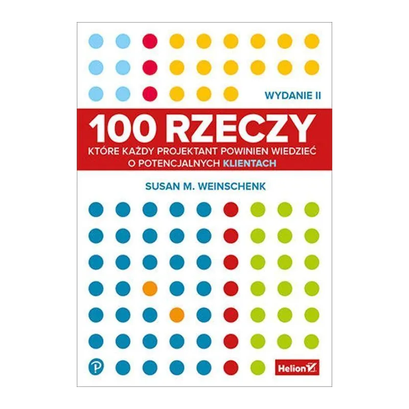 100 rzeczy które każdy projektant powinien wiedzieć o potencjalnych klientach wyd. 2 Susan Weinschenk