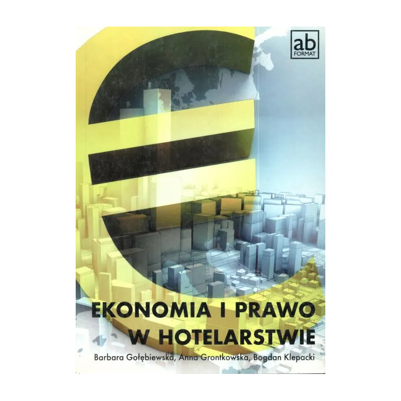 EKONOMIA I PRAWO W HOTELARSTWIE Barbara Gołębiewska, Anna Grontkowska, Bogdan Klepacki - FORMAT AB