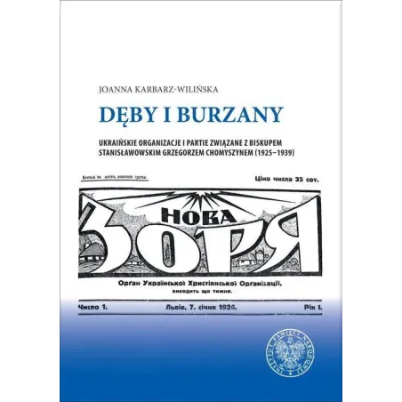Dęby I Burzany. Ukraińskie Organizacje I Partie Związane Z Biskupem Stanisławowskim Grzegorzem Chomyszynem 1925-1939 Dęby I Burzany. Ukraińskie Organizacje I Partie Związane Z Biskupem Stanisławowskim Grzegorzem Chomyszynem 1925-1939