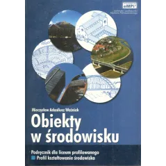 OBIEKTY W ŚRODOWISKU. PODRĘCZNIK DLA LICEUM PROFILOWANEGO. Mieczysław Arkadiusz Woźniak - EMPI2