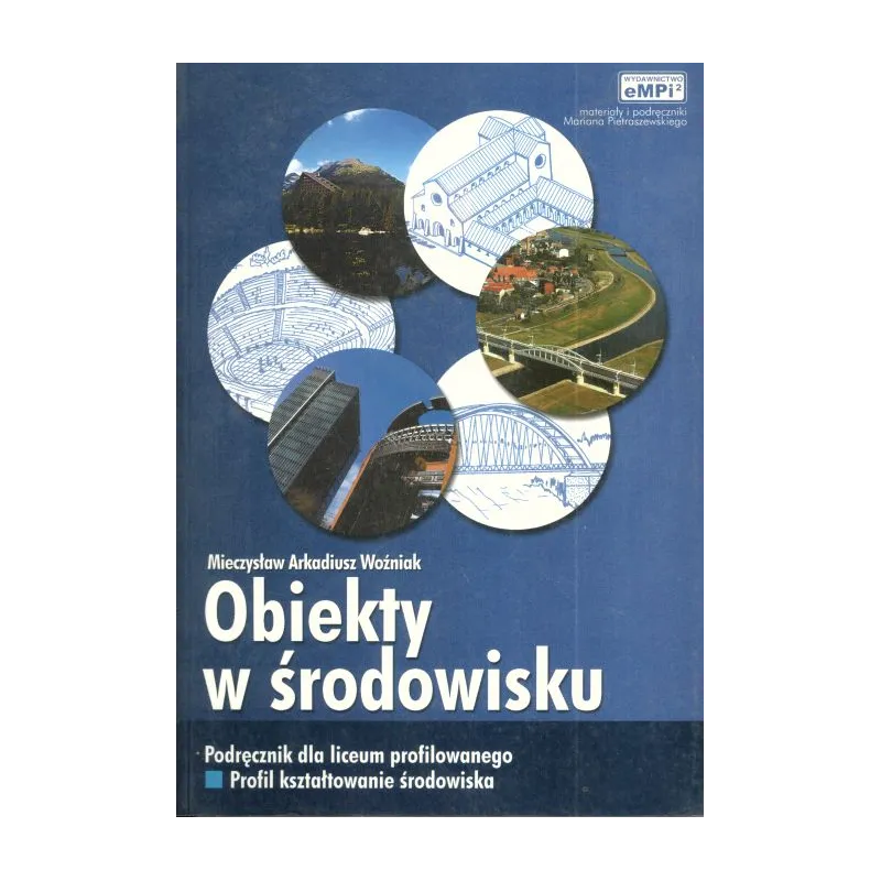 OBIEKTY W ŚRODOWISKU. PODRĘCZNIK DLA LICEUM PROFILOWANEGO. Mieczysław Arkadiusz Woźniak - EMPI2