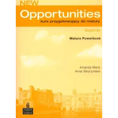 NEW OPPORTUNITIES NEW EDITION BEGINNER. KURS PRZYGOTOWUJĄCY DO MATURY. ZESZYT ĆWICZEŃ. Amanda Maris, Anna Sikorzyńska - P...