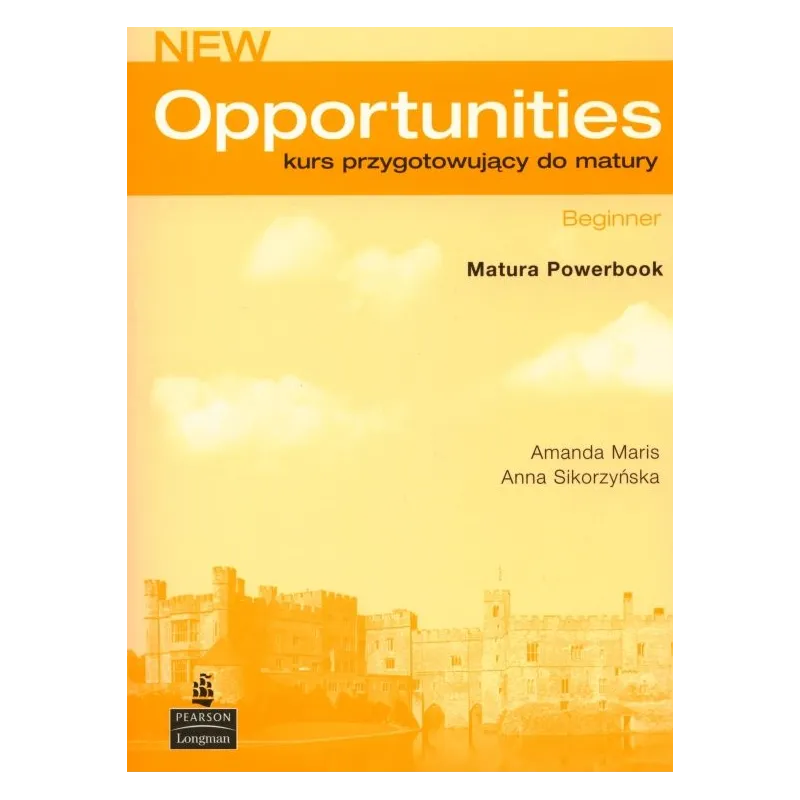 NEW OPPORTUNITIES NEW EDITION BEGINNER. KURS PRZYGOTOWUJĄCY DO MATURY. ZESZYT ĆWICZEŃ. Amanda Maris, Anna Sikorzyńska - P...
