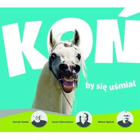 Koń By Się Uśmiał Koń By Się Uśmiał