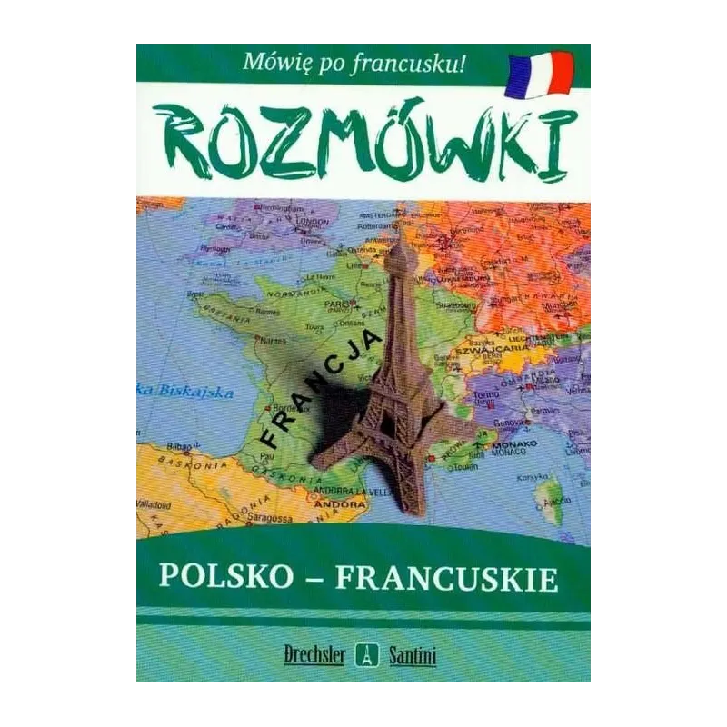 ROZMÓWKI POLSKO-FRANCUSKIE. MÓWIĘ PO FRANCUSKU. Izabela Decyk - Wydawnictwo Szkolne PWN