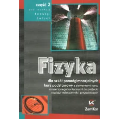 FIZYKA DLA SZKÓŁ PONADGIMNAZJALNYCH. KURS PODSTAWOWY Z ELEMENTAMI KURSU ROZSZERZONEGO - Zamkor