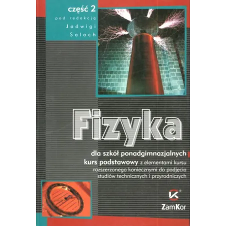 FIZYKA DLA SZKÓŁ PONADGIMNAZJALNYCH. KURS PODSTAWOWY Z ELEMENTAMI KURSU ROZSZERZONEGO - Zamkor