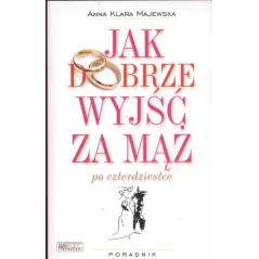 JAK DOBRZE WYJŚĆ ZA MĄŻ PO CZTERDZIESTCE