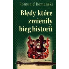 Błędy które zmieniły bieg historii Romuald Romański