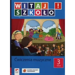 WITAJ SZKOŁO! ĆWICZENIA MUZYCZNE. KLASA 3. Joanna Babicka, Alicja Twardowska
