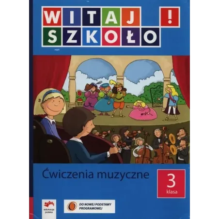 Witaj Szkoło! Ćwiczenia Muzyczne Dla Klasy 3 Szkoły Podstawowej Witaj Szkoło! Ćwiczenia Muzyczne Dla Klasy 3 Szkoły Podstawowej