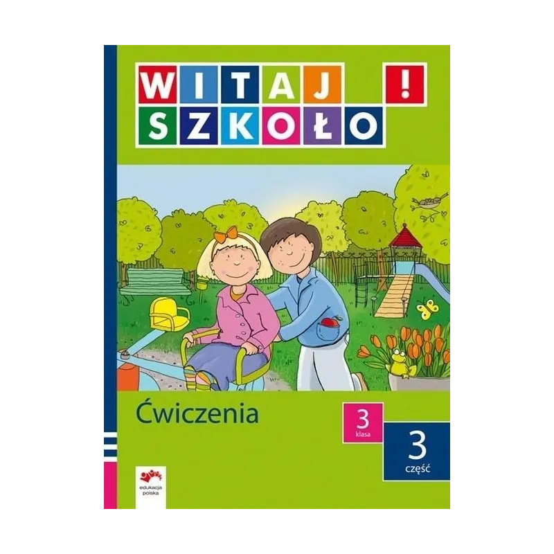 WITAJ SZKOŁO! ĆWICZENIA. KLASA 3, CZĘŚĆ 3. Anna Korcz