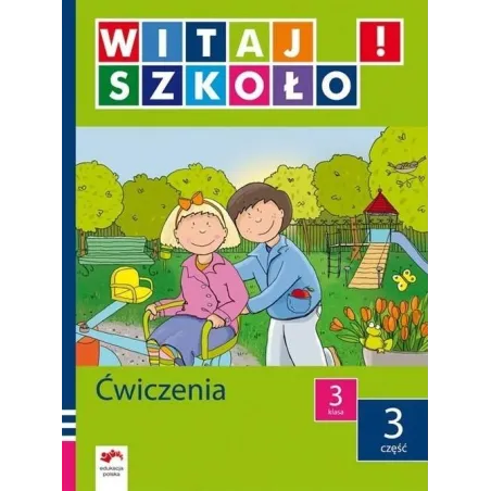 WITAJ SZKOŁO! ĆWICZENIA. KLASA 3, CZĘŚĆ 3. Anna Korcz