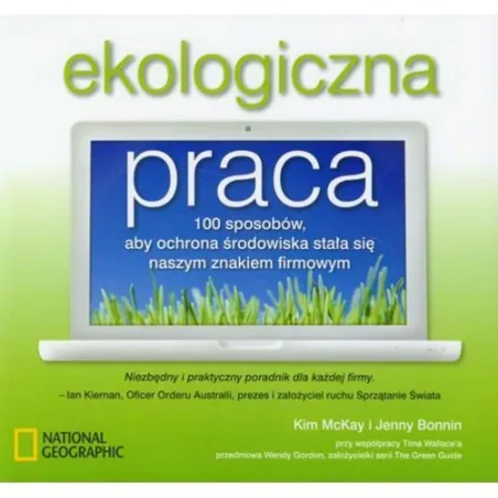 EKOLOGICZNA PRACA 100 SPOSOBÓW ABY OCHRONA ŚRODOWISKA STAŁA SIĘ NASZYM ZNAKIEM FIRMOWYM Kim McKay - Burda Książki