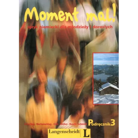 MOMENT MAL!  PODRĘCZNIK 3. JĘZYK NIEMIECKI DLA MŁODZIEŻY I DOROSŁYCH.