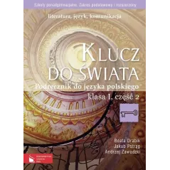 KLUCZ DO ŚWIATA. JĘZYK POLSKI. PODRĘCZNIK CZĘŚĆ 2. LICEUM, TECHNIKUM. ZAKRES PODSTAWOWY I ROZSZERZONY. Zawadzki Andrze...