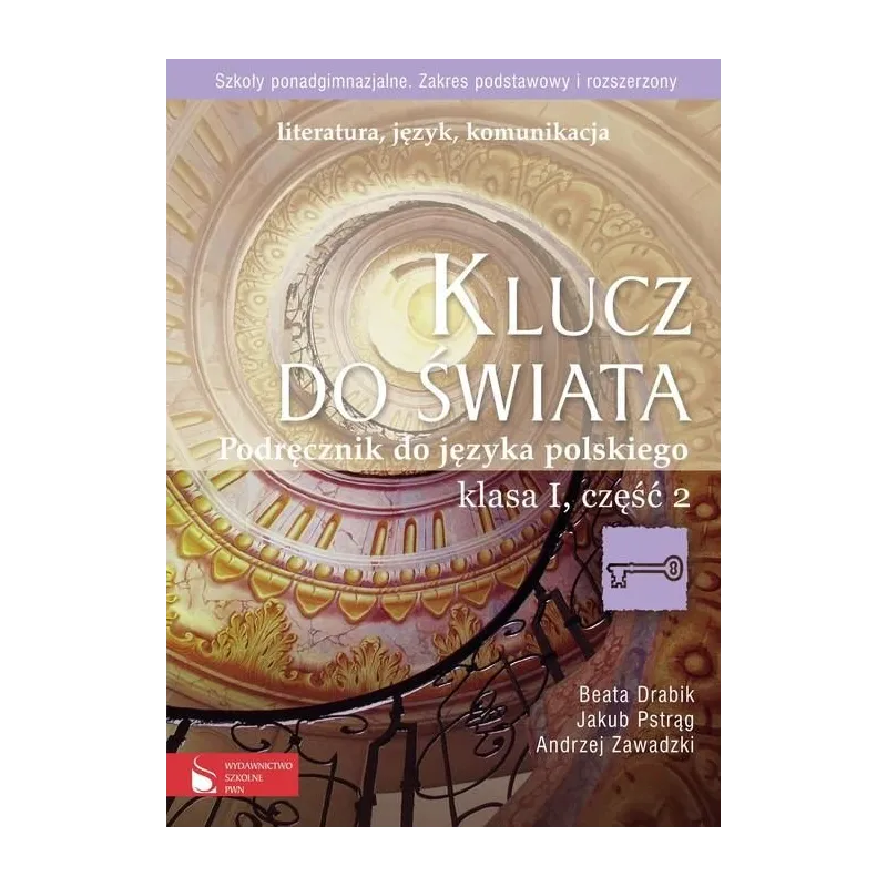 KLUCZ DO ŚWIATA. JĘZYK POLSKI. PODRĘCZNIK CZĘŚĆ 2. LICEUM, TECHNIKUM. ZAKRES PODSTAWOWY I ROZSZERZONY. Zawadzki Andrze...