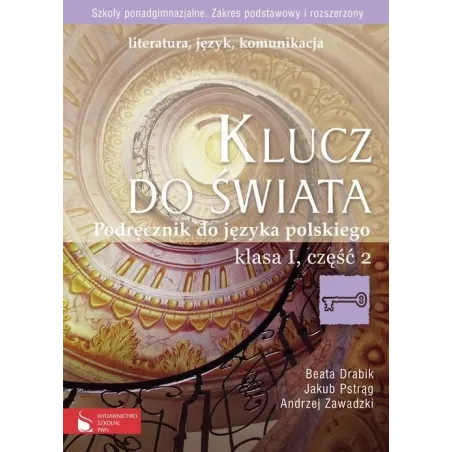 KLUCZ DO ŚWIATA. JĘZYK POLSKI. PODRĘCZNIK CZĘŚĆ 2. LICEUM, TECHNIKUM. ZAKRES PODSTAWOWY I ROZSZERZONY. Zawadzki Andrze...