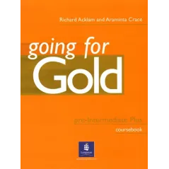 GOING FOR GOLD PRE-INTERMEDIATE PLUS. PODRĘCZNIK. POZIOM ŚREDNIOZAAWANSOWANY. Richard Acklam, Araminta Crace, Sally Burgess...