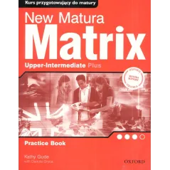 NEW MATURA MATRIX. KURS PRZYGOTOWUJĄCY DO MATURY- DWA POZIOMY. JĘZYK ANGIELSKI. Kathy Gude - Oxford