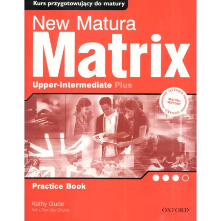 NEW MATURA MATRIX. KURS PRZYGOTOWUJĄCY DO MATURY- DWA POZIOMY. JĘZYK ANGIELSKI. Kathy Gude - Oxford