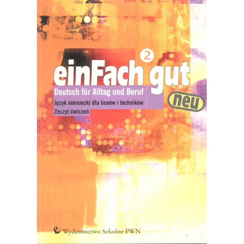 EINFACH GUT NEU. LICEUM, TECHNIKUM. ĆWICZENIA. JĘZYK NIEMIECKI. - Wydawnictwo Szkolne PWN