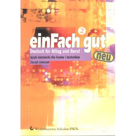 EINFACH GUT NEU. LICEUM, TECHNIKUM. ĆWICZENIA. JĘZYK NIEMIECKI. - Wydawnictwo Szkolne PWN
