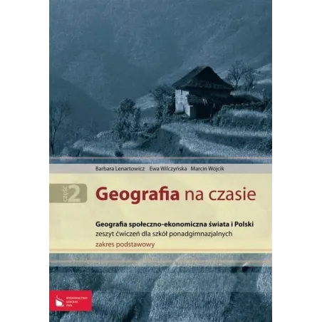 Geografia Na Czasie. Ćwiczenia. Liceum, Technikum. Zakres Podstawowy. Barbara Lenartowicz Geografia Na Czasie. Ćwiczenia. Liceum, Technikum. Zakres Podstawowy. Barbara Lenartowicz