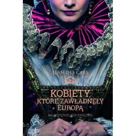 Kobiety, Które Zawładnęły Europą. Najpotężniejsze Królowe