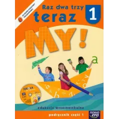 RAZ DWA TRZY TERAZ MY! PODRĘCZNIK CZ.1 +CD. EDUKACJA WCZESNOSZKOLNA. 