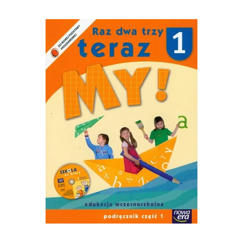 RAZ DWA TRZY TERAZ MY! PODRĘCZNIK CZ.1 +CD. EDUKACJA WCZESNOSZKOLNA. 