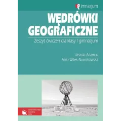 WĘDRÓWKI GEOGRAFICZNE. ĆWICZENIA. Urszula Adamus, Alina Witek-Nowakowska