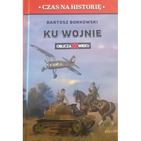 KU WOJNIE. OBLICZA XX WIEKU