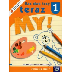 RAZ DWA TRZY TERAZ MY! ĆWICZENIA CZĘŚĆ1. EDUKACJA WCZESNOSZKOLNA. Stenia Doroszuk Joanna Gawryszewska Jolanta Czesuch