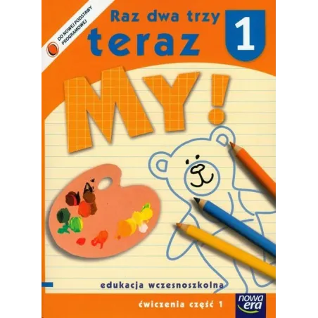 RAZ DWA TRZY TERAZ MY! ĆWICZENIA CZĘŚĆ1. EDUKACJA WCZESNOSZKOLNA. Stenia Doroszuk Joanna Gawryszewska Jolanta Czesuch