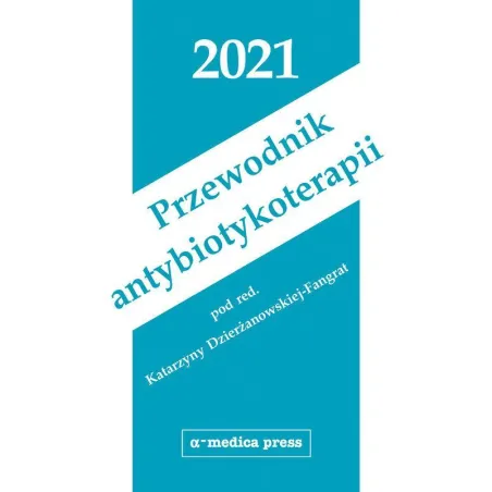 Przewodnik Antybiotykoterapii 2021 Przewodnik Antybiotykoterapii 2021