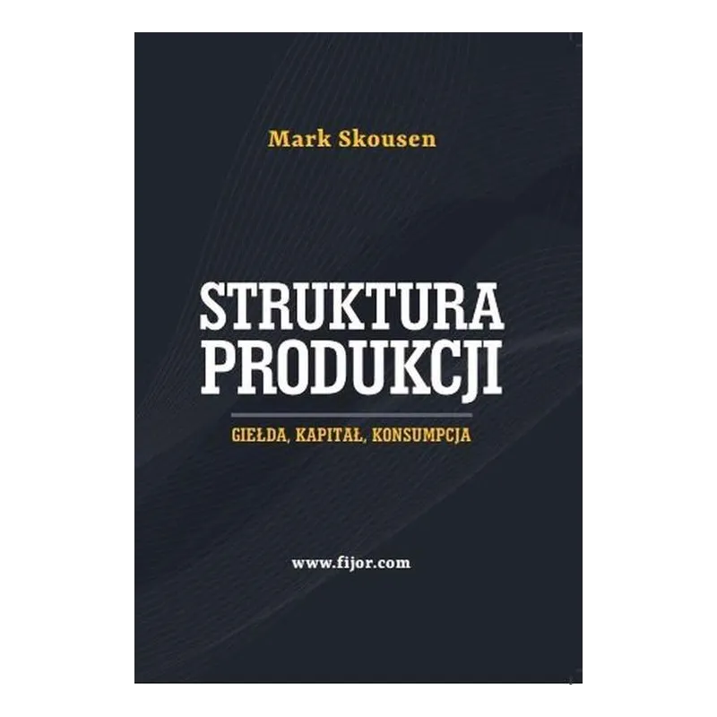 Struktura produkcji Giełda kapitał konsumpcja Skousen Mark