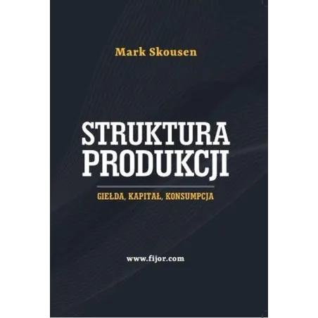 Struktura produkcji Giełda kapitał konsumpcja Skousen Mark
