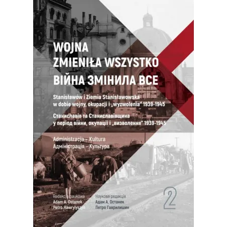 Wojna zmieniła wszystko Tom 2 Stanisławów i Ziemia Stanisławowska w dobie wojny okupacji i wyzwolenia 19391945