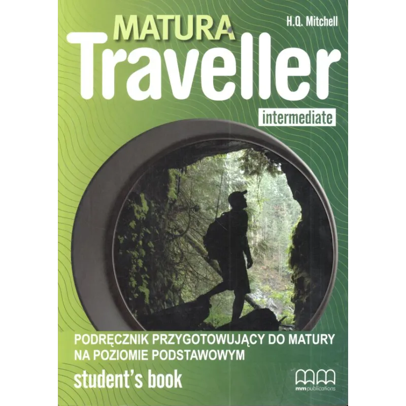 MATURA TRAVELLER INTERMEDIATE. PODRĘCZNIK. JĘZYK ANGIELSKI. POZIOM PODSTAWOWY. LICEUM, TECHNIKUM. H. Q. Mitchell - MM Publ...