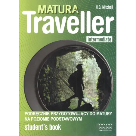 MATURA TRAVELLER INTERMEDIATE. PODRĘCZNIK. JĘZYK ANGIELSKI. POZIOM PODSTAWOWY. LICEUM, TECHNIKUM. H. Q. Mitchell - MM Publ...